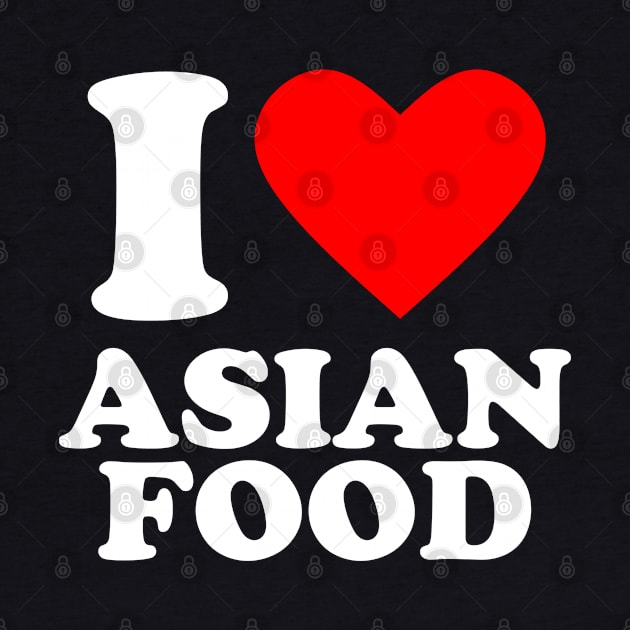 I Love Asian Food by Issho Ni